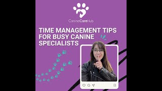 Time Management Tips for Busy Canine Specialists [upl. by Ihpen]