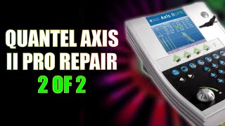 Quantel Axis II Pro Repair 2 of 2 [upl. by Eidnahs]