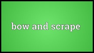 Bow and scrape Meaning [upl. by Iredale]