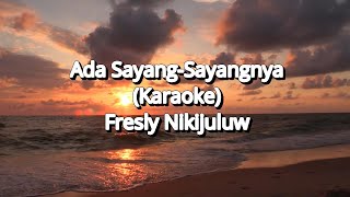 ADA SAYANG  SAYANGNYA KARAOKE  Fresly Nikijuluw  Nada Pria  2024 [upl. by O'Neil]