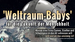 Züchte wir bald Babys im All Seltsame Pläne eines StartUp im Weltraum zur Rettung der Menschheit [upl. by Doris243]