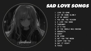 Love Is Gone Let Me Down Slowly  Sad love songs playlist  songs to listen to when your sad [upl. by Ednalrim30]