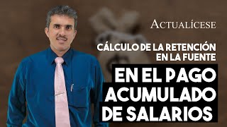 Cálculo de la retención en la fuente en el pago acumulado de salarios [upl. by Eelasor]