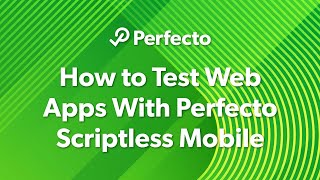 How to Test Web Apps With Perfecto Scriptless Mobile [upl. by Estele447]