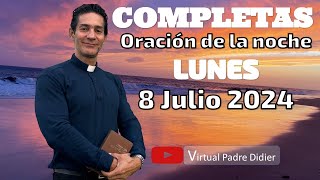 Completas de hoy Lunes 8 Julio 2024 Oración de la noche Padre Didier [upl. by Anoirb]