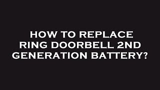 How to replace ring doorbell 2nd generation battery [upl. by Nnarual]