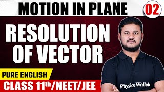 MOTION IN PLANE 02  Resolution of Vector  Physics  Pure English  Class 11thNEETJEE [upl. by Giacopo]