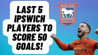 Last 5 Players To Score 50 Goals For Ipswich Town [upl. by Dranek]