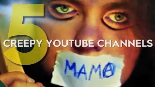 5 CREEPY YOUTUBE CHANNELS  The Scary Side of Youtube [upl. by Oliana]