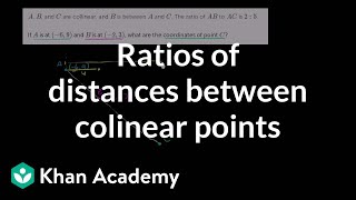 Ratios of distances between colinear points  Analytic geometry  Geometry  Khan Academy [upl. by Paley]