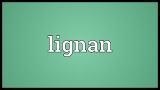 Lignan Meaning [upl. by Nytsrik]