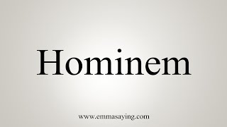 How To Say Hominem [upl. by Manville]