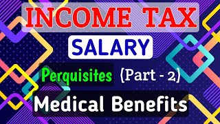 6 SALARY  Perquisites Part2  Medical Benefits  INCOME TAX [upl. by Nole]