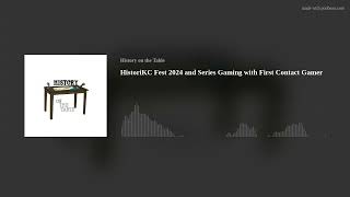 HistoriKC Fest 2024 and Series Gaming with First Contact Gamer [upl. by Arahsak]