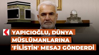 Yapıcıoğlu Dünya Müslümanlarına Filistin mesaj gönderdi [upl. by Persons]