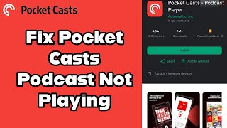 How to Fix the Pocket Casts App if Your Podcasts not Playing Back 2024 [upl. by Meedan]