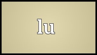 Lu Meaning [upl. by Fielding363]