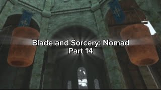 Blade and Sorcery Nomad 14 [upl. by Anawek]