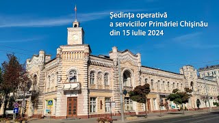 Ședința operativă a serviciilor Primăriei Chișinău din 15 iulie 2024 [upl. by Heck625]