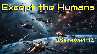 HFY Reddit Stories  Except the Humans [upl. by Margreta]