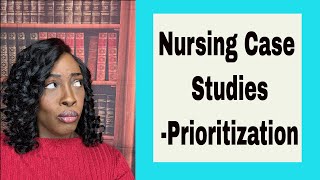 Case Studies Prioritization in Nursing [upl. by Gnehp]