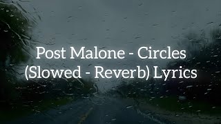 Post Malone  Circles Slowed  Reverb Lyrics [upl. by Ehcor]