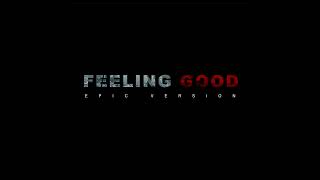 Feeling Good  EPIC VERSION [upl. by Brandice]