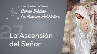 Clase 27 La Ascensión del Señor  Curso Bíblico La Pascua del Señor  Magdala [upl. by Emmit466]