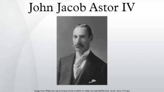 John Jacob Astor IV [upl. by Nywnorb421]