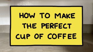 How to Make the Perfect Cup of Coffee [upl. by Rovit]