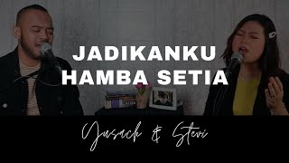 JADIKANKU HAMBA SETIA Yusach amp Stevi SaatMenyembah [upl. by Llesig564]