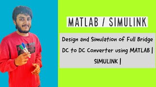 Design and Simulation of Full Bridge DC to DC Converter using MATLAB  SIMULINK [upl. by Asor]