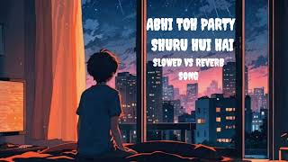 ABHI TOH PARTY SHURU HUI HAI I NEW SLOWED VS REVERB SONG I shorts shortsfeed [upl. by Etsirk]