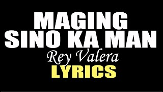 MAGING SINO KA MAN LYRICS BY REY VALERA lyrics opm [upl. by Atokad149]