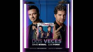 David Bisbal Luis Fonsi  Dos Veces [upl. by Aramac]