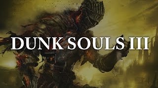 Dunk Souls III [upl. by Ulrich576]