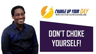 DON’T CHOKE YOURSELF  Charge up your Day with Victor Oluwadamilare [upl. by Vokaay]