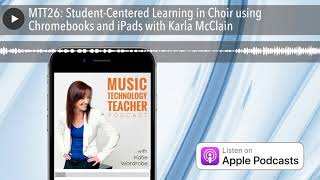 MTT26 StudentCentered Learning in Choir using Chromebooks and iPads with Karla McClain [upl. by Adnouqal644]