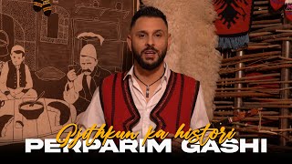 Perparim Gashi  Gjithkun ka histori [upl. by Wolcott962]