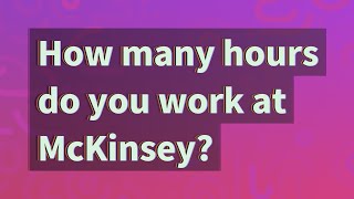 How many hours do you work at McKinsey [upl. by Relyhcs]