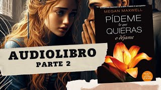 Pídeme lo que quieras o déjame de Megan Maxwell Parte 2 AUDIOLIBRO [upl. by Nodlehs645]