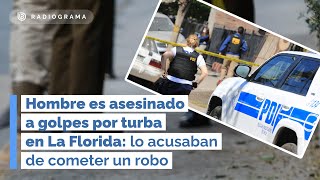 Hombre es asesinado a golpes por turba en La Florida lo acusaban de cometer un robo [upl. by Seabrooke]