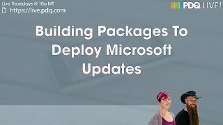 PDQ Live  Building Packages To Deploy Microsoft Updates [upl. by Andre449]