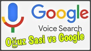 OĞUZ SASİ vs GOOGLE SESLİ ARAMA [upl. by Ennayhc]