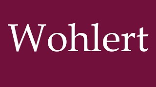 How to Pronounce Wohlert Correctly in German [upl. by Yatnohs493]