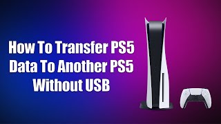 How To Transfer PS5 Data To Another PS5 Without USB [upl. by Esele12]