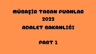 MÜBAŞİR✅TABAN PUANLARI 2022 ADALET BAKANLIĞI PART 1 [upl. by Richard731]