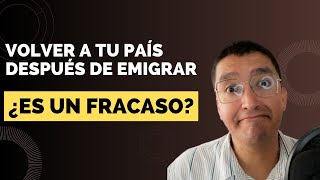 ¿Es un fracaso volver a tu país después de emigrar [upl. by Akirdnas]