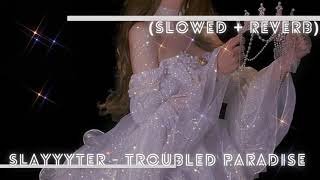 Slayyyter  Troubled Paradise Slowed  Reverb [upl. by Yonita]