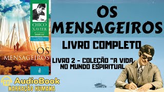 Audiobook Os Mensageiros 1944  COMPLETO  Chico Xavier  Coleção A Vida No Mundo Espiritual [upl. by Ryun475]